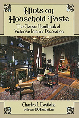 Hints on Household Taste: The Classic Handbook of Victorian Interior Decoration (Dover Architecture) (English Edition)