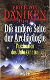 Die andere Seite der Archäologie: Faszination des Unbekannten by 