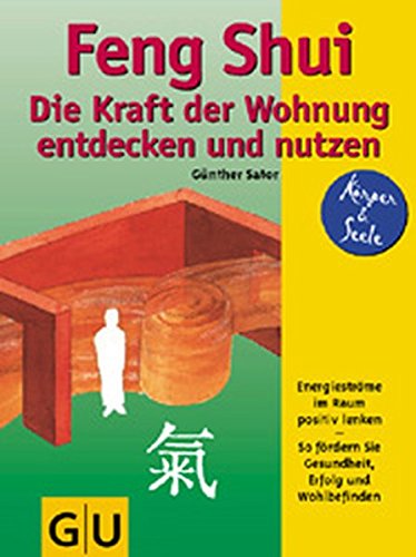 Feng Shui Die Kraft der Wohnung entdecken und nutzen: Energieströme im Raum postiv lenken. So fördern Sie Gesundheit, Erfolg und Wohlbefinden. Mit ... zum Heraustrennen (GU Körper & Seele)