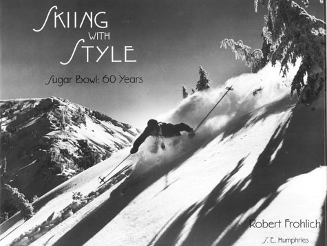 Skiing With Style: Sugar Bowl 60 Years por Steve E. Humphries