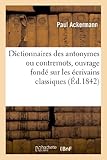 Image de Dictionnaires des antonymes ou contremots, ouvrage fondé sur les écrivains classiques
