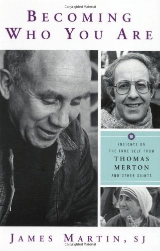 Becoming Who You Are: Insights on the True Self from Thomas Merton and Other Saints