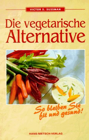 Download Die vegetarische Alternative. So bleiben Sie fit und gesund Download Die vegetarische Alternative. So bleiben Sie fit und gesund