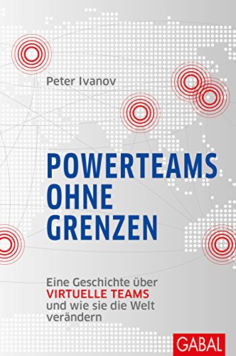 Download Powerteams ohne Grenzen: Eine Geschichte über virtuelle Teams und wie sie die Welt verändern (Dein Business)