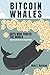 Bitcoin Whales: Guys Who Fooled The World (Secrets and Lies in The Crypto World) by 