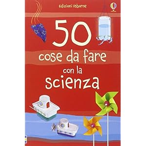 50 cose da fare con la scienza. Ediz. illustrata 50 cose da fare con la scienza. Ediz. illustrata