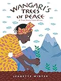 Wangari's Trees of Peace: A True Story from Africa by Jeanette Winter
