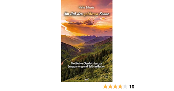 Im Tal Der Goldenen Sonne Meditative Geschichten Zur Entspannung Und Selbstreflexion Amazon De Heike Erbertz Bucher