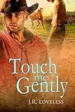 Touch Me Gently by J.R. Loveless