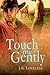 Touch Me Gently by J.R. Loveless