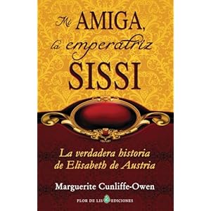 Mi amiga, la emperatriz Sissi (translated): La verdadera historia de Elisabeth de Austria