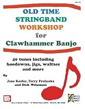 Old Time Stringband Workshop for Clawhammer Banjo Old Time Stringband Workshop for Clawhammer Banjo