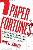 Image de Paper Fortunes: Modern Wall Street; Where It's Been and Where It's Going