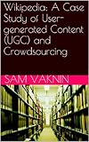 Image de Wikipedia: A Case Study of User-generated Content (UGC) and Crowdsourcing (English Edition)