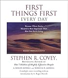 First Things First Every Day: Because Where You're Headed Is More Important Than How Fast You're Goi First Things First Every Day: Because Where You're Headed Is More Important Than How Fast You're Goi