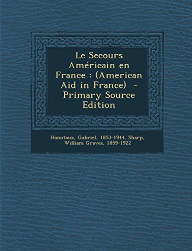 Le Secours Americain En France: (American Aid in France) - Primary Source Edition