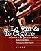 Le Vin et le Cigare : Alliances d'un épicurien éclairé by