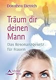 Träum dir deinen Mann: Das Resonanzgesetz für Frauen by Dorothea Dietrich
