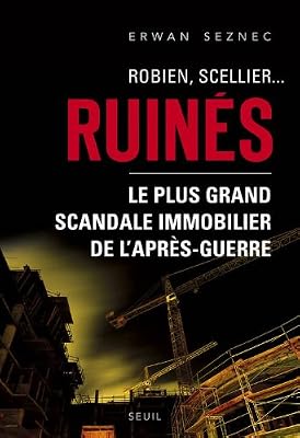 Erwan Seznec Robien, Scellier...Ruinés ! - Le Plus Grand Scandale Immobilier De L'après-Guerre