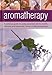 Produktbild Aromatherapy: a Concise Guide to Using Essential Oils for Health, Harmony and Happiness, Shown in 200 Photographs