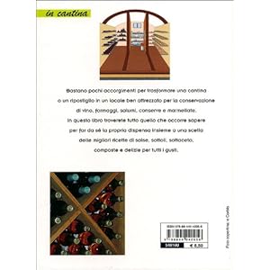 La dispensa in cantina. Conservare al meglio vino, formaggi, salumi e...