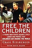 Free the Children: A Young Man Fights Against Child Labor and Proves that Children Can Change the World by Craig Kielburger, Kevin Major