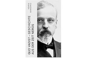 Quo Vadis? - Geschichte aus der Zeit Neros: Eine Liebesgeschichte in der Zeit der Christenverfolgungen