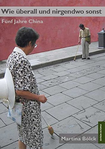 Wie überall und nirgendwo sonst: Fünf Jahre China