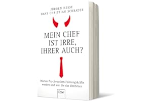 Mein Chef ist irre – Ihrer auch?: Warum Psychopathen Führungskräfte werden und wie Sie das überleben | Wie Sie Neurotiker, Narzissten und Tyrannen durchschauen