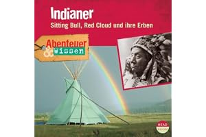 Indianer - Sitting Bull, Red Cloud und ihre Erben: Abenteuer & Wissen