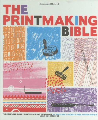The Printmaking Bible: The Complete Guide to Materials and Techniques livre