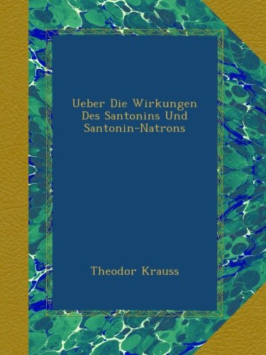 Ueber Die Wirkungen Des Santonins Und Santonin-Natrons