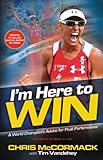Image de I'm Here To Win: A World Champion's Advice for Peak Performance (English Edition)