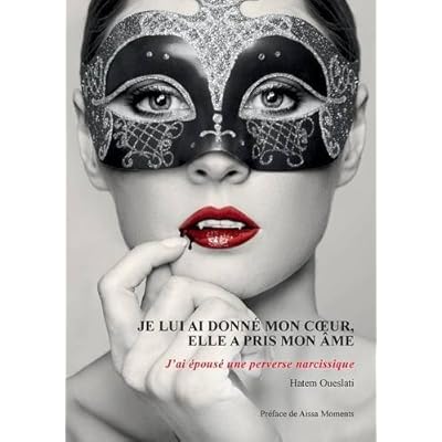 Je lui ai donné mon coeur, elle a pris mon âme. J'ai épousé une perverse narcissique. Je lui ai donné mon coeur, elle a pris mon âme. J'ai épousé une perverse narcissique.