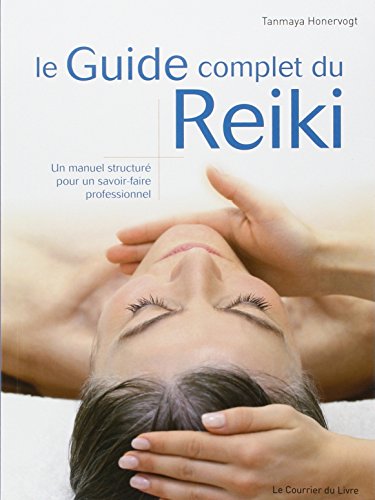 Télécharger Le Guide complet du Reiki : Un manuel structuré pour un savoir-faire professionnel livre En ligne