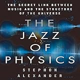 The Jazz of Physics: The Secret Link Between Music and the Structure of the Universe by 