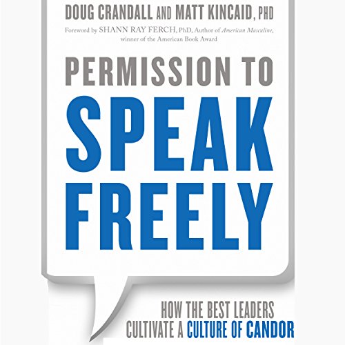 Permission to Speak Freely: How the Best Leaders Cultivate a Culture of Candor