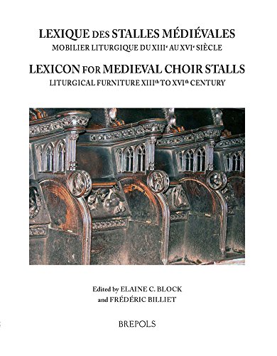 Lexique Des Stalles Medievales / Lexicon of Medieval Choir Stalls: Lexicon of Medieval Choir Stalls Lexique Des Stalles Medievales / Lexicon of Medieval Choir Stalls: Lexicon of Medieval Choir Stalls