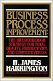 Business Process Improvement: The Breakthrough Strategy for Total Quality, Productivity, and Competitiveness by 