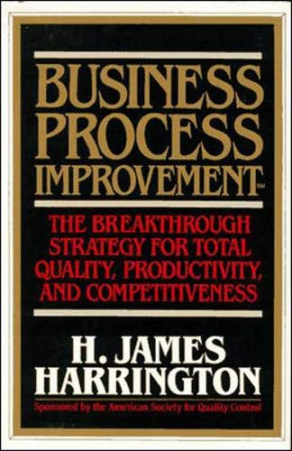 Business Process Improvement: The Breakthrough Strategy for Total Quality, Productivity, and Competitiveness