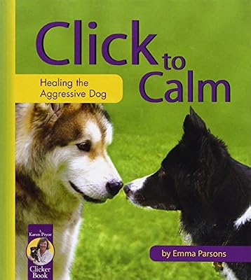 Click To Calm: Healing The Aggressive Dog