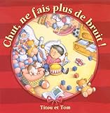 CHUT NE FAIS PLUS BRUIT TITOU