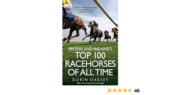 Britain And Ireland S Top 100 Racehorses Of All Time Amazon De Oakley Robin Fremdsprachige Bucher