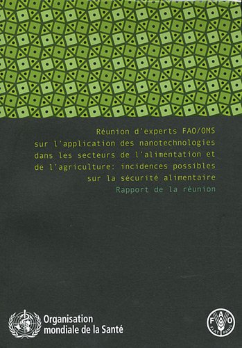Réunion d'experts FAO/OMS sur l'application des nanotechnologies dans les secteurs de l'alimentation et de l'agriculture : incidences possibles sur la sécurité alimentaire : Rapport de la réunion gratuit