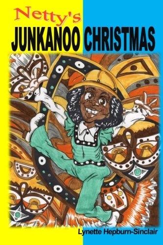 Download Netty's Junkanoo Christmas: A story of a girl growing up in The Bahamas, and her love for a street parade called Junkanoo.: Volume 1 (The Netty Collection)