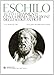 Tutti i frammenti con la prima traduzione degli scolii antichi. Testo greco a fronte - Eschilo, I. Ramelli