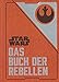 Star Wars: Das Buch der Rebellen: Gesammelte Geheimdienstdokumente der Allianz by 