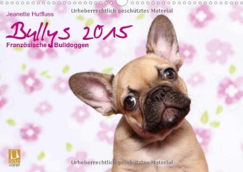 Bullys - Französische Bulldoggen 2015 (Wandkalender 2015 DIN A3 quer): kleine Hunde mit großem Herz (Monatskalender, 14 Seiten)
