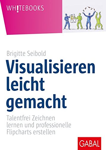 Download Visualisieren leicht gemacht: Talentfrei Zeichnen lernen und professionelle Flipcharts erstellen (Whitebooks) Download Visualisieren leicht gemacht: Talentfrei Zeichnen lernen und professionelle Flipcharts erstellen (Whitebooks)