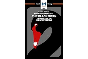 An Analysis of Nassim Nicholas Taleb's The Black Swan: The Impact of the Highly Improbable (The Macat Library)
